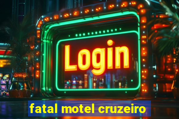 fatal motel cruzeiro